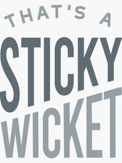 that's a sticky wicket